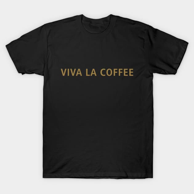 Viva La Coffee T-Shirt by calebfaires